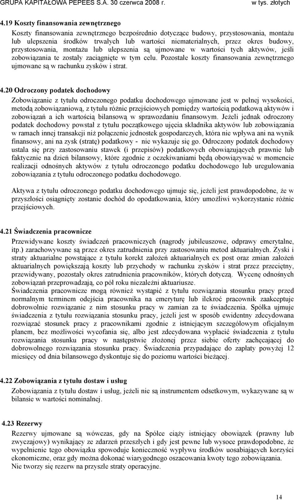 Pozostałe koszty finansowania zewnętrznego ujmowane są w rachunku zysków i strat. 4.