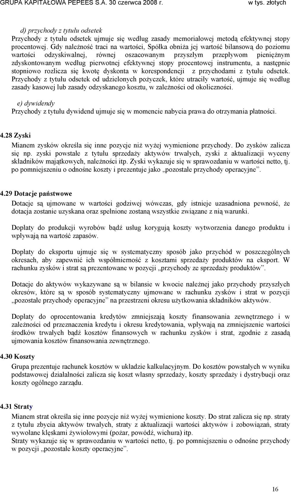 stopy procentowej instrumentu, a następnie stopniowo rozlicza się kwotę dyskonta w korespondencji z przychodami z tytułu odsetek.
