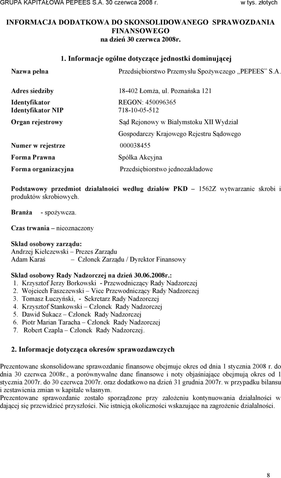 Poznańska 121 Identyfikator REGON: 450096365 Identyfikator NIP 718-10-05-512 Organ rejestrowy Numer w rejestrze 000038455 Forma Prawna Forma organizacyjna Sąd Rejonowy w Białymstoku XII Wydział