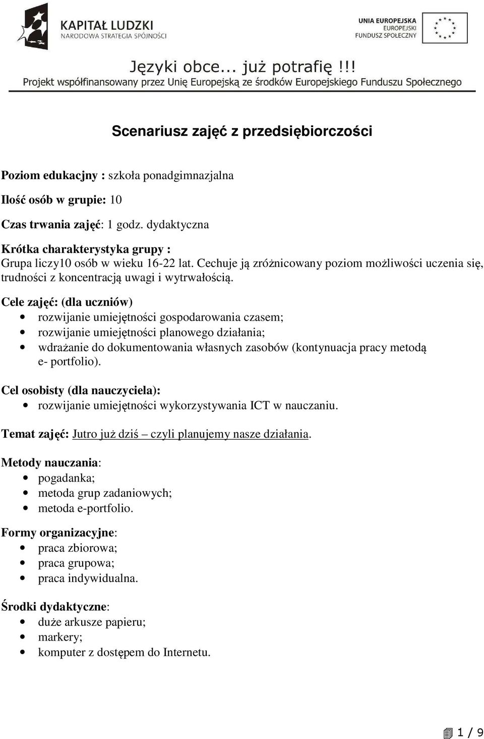 Cele zajęć: (dla uczniów) rozwijanie umiejętności gospodarowania czasem; rozwijanie umiejętności planowego działania; wdrażanie do dokumentowania własnych zasobów (kontynuacja pracy metodą e-