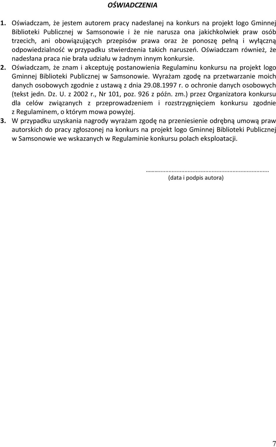 przepisów prawa oraz że ponoszę pełną i wyłączną odpowiedzialnośd w przypadku stwierdzenia takich naruszeo. Oświadczam również, że nadesłana praca nie brała udziału w żadnym innym konkursie. 2.