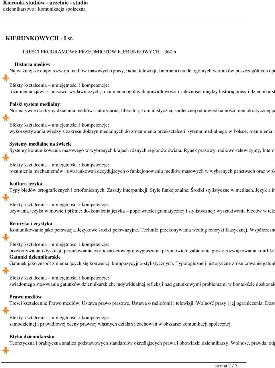 rozumienia zjawisk prasowo-wydawniczych; rozumienia ogólnych prawidłowości i zależności między historią prasy i dziennikarst Polski system medialny Normatywne doktryny działania mediów: autorytarna,