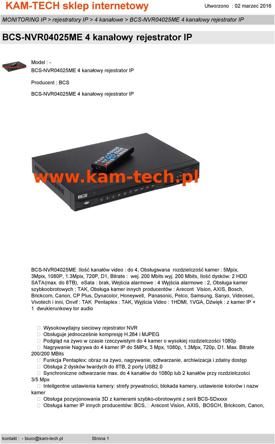 do 8TB), esata : brak, Wejścia alarmowe : 4 Wyjścia alarmowe : 2, Obsługa kamer szybkoobrotowych : TAK, Obsługa kamer innych producentów : Arecont Vision, AXIS, Bosch, Brickcom, Canon, CP Plus,