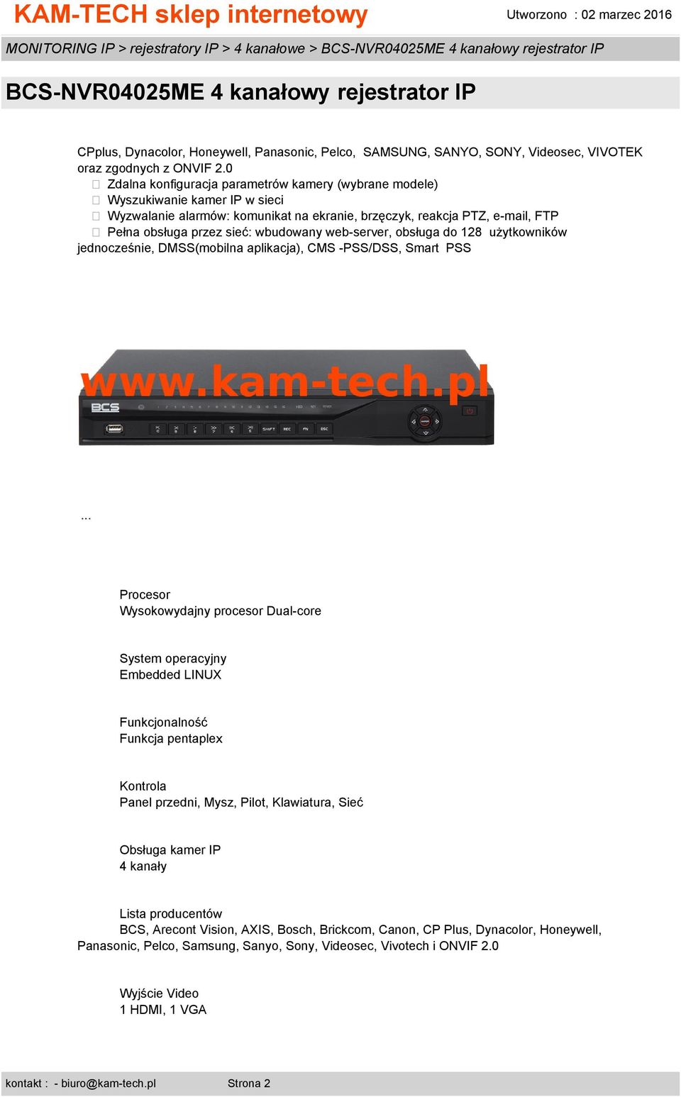 web-server, obsługa do 128 użytkowników jednocześnie, DMSS(mobilna aplikacja), CMS -PSS/DSS, Smart PSS.