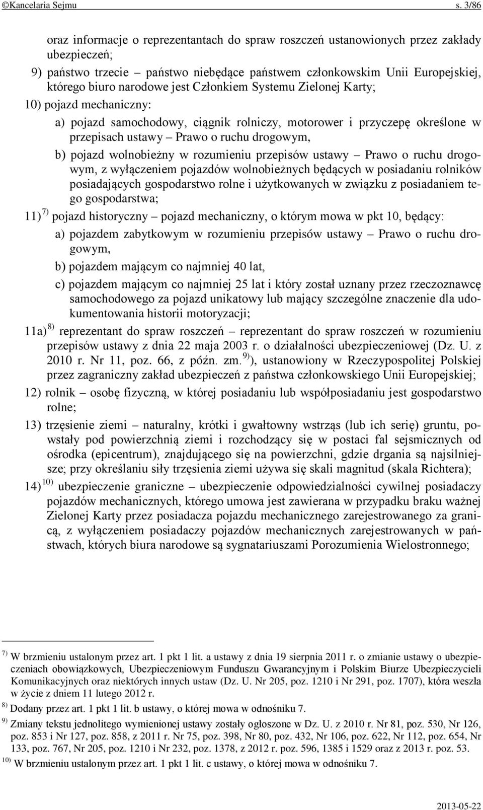 jest Członkiem Systemu Zielonej Karty; 10) pojazd mechaniczny: a) pojazd samochodowy, ciągnik rolniczy, motorower i przyczepę określone w przepisach ustawy Prawo o ruchu drogowym, b) pojazd