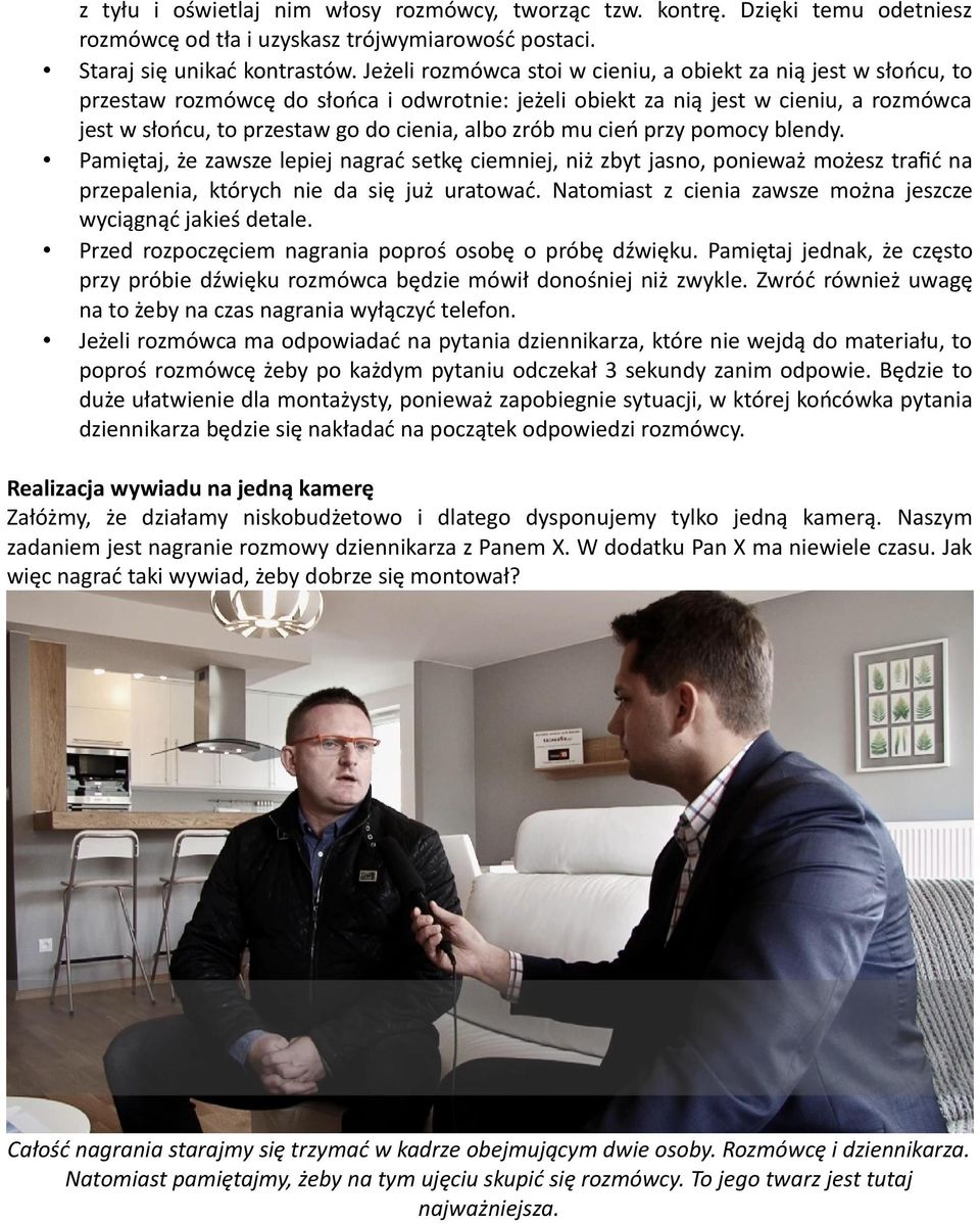zrób mu cień przy pomocy blendy. Pamiętaj, że zawsze lepiej nagrać setkę ciemniej, niż zbyt jasno, ponieważ możesz trafić na przepalenia, których nie da się już uratować.