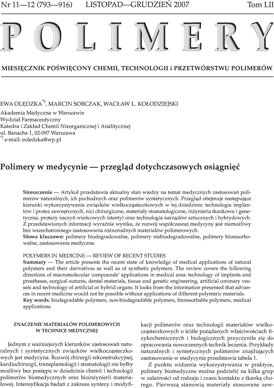 pl Polimery w medycynie przegl¹d dotychczasowych osi¹gniêæ Streszczenie Artyku³ przedstawia aktualny stan wiedzy na temat medycznych zastosowañ polimerów naturalnych, ich pochodnych oraz polimerów
