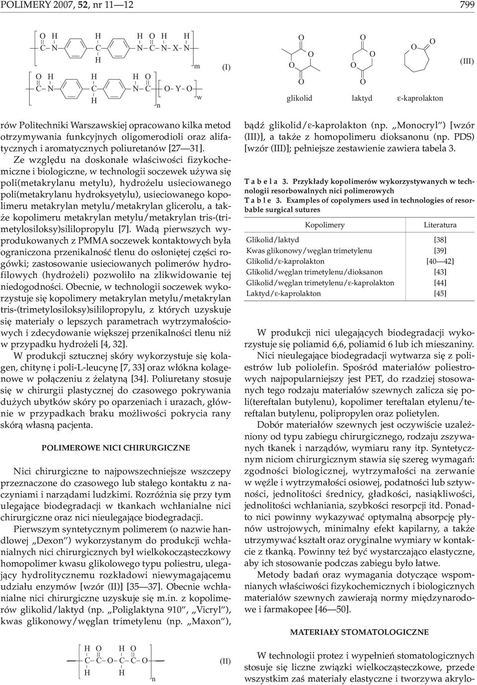 Ze wzglêdu na doskona³e w³aœciwoœci fizykochemiczne i biologiczne, w technologii soczewek u ywa siê poli(metakrylanu metylu), hydro elu usieciowanego poli(metakrylanu hydroksyetylu), usieciowanego