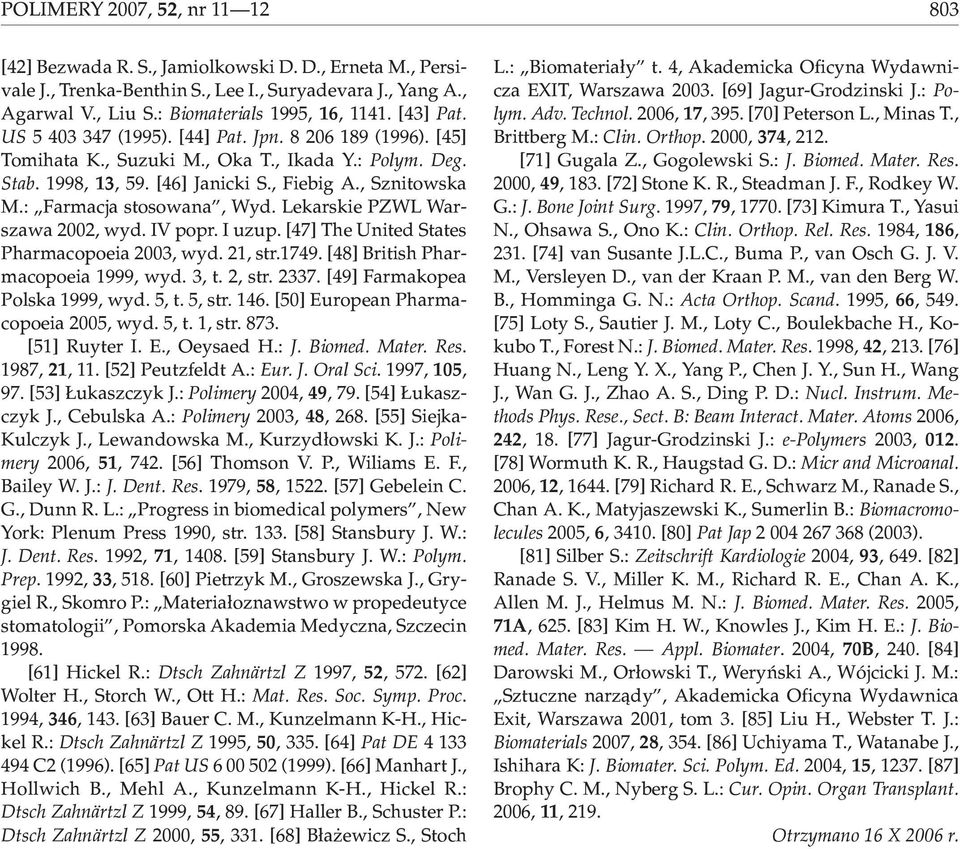 : Farmacja stosowana, Wyd. Lekarskie PZWL Warszawa 2002, wyd. IV popr. I uzup. [47] The United States Pharmacopoeia 2003, wyd. 21, str.1749. [48] British Pharmacopoeia 1999, wyd. 3, t. 2, str. 2337.