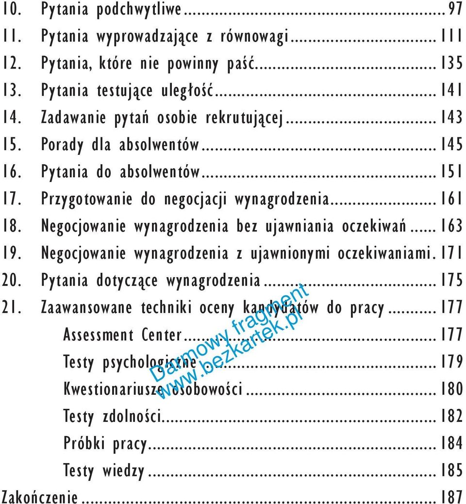 Negocjowanie wynagrodzenia bez ujawniania oczekiwań... 163 19. Negocjowanie wynagrodzenia z ujawnionymi oczekiwaniami. 171 20. Pytania dotyczące wynagrodzenia... 175 21.