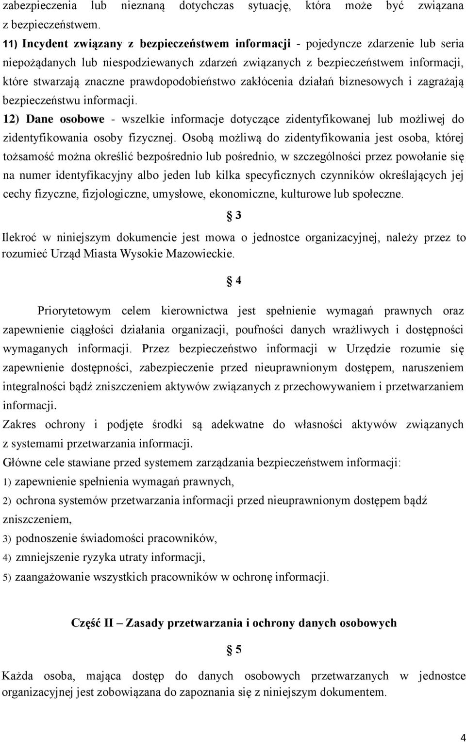 prawdopodobieństwo zakłócenia działań biznesowych i zagrażają bezpieczeństwu informacji.