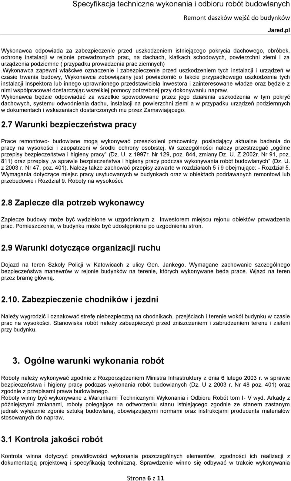 wykonawca zapewni właściwe oznaczenie i zabezpieczenie przed uszkodzeniem tych instalacji i urządzeń w czasie trwania budowy, Wykonawca zobowiązany jest powiadomić o fakcie przypadkowego uszkodzenia