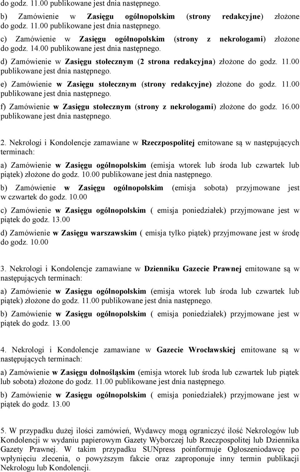 11.00 publikowane jest dnia następnego. f) Zamówienie w Zasięgu stołecznym (strony z nekrologami) złożone do godz. 16.00 publikowane jest dnia następnego. 2.