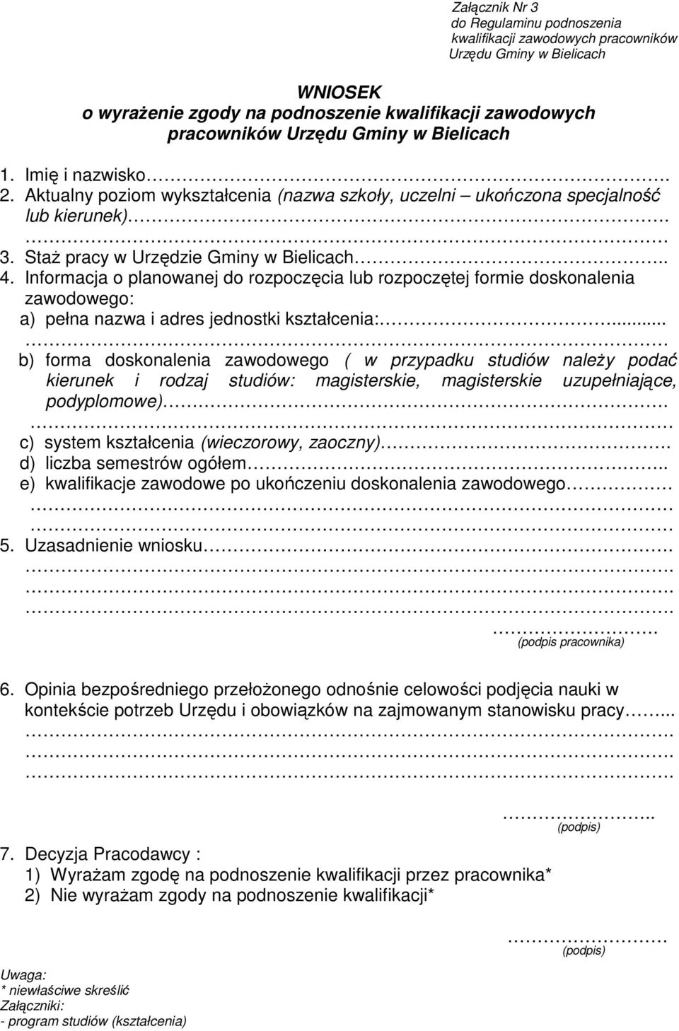 Informacja o planowanej do rozpoczęcia lub rozpoczętej formie doskonalenia zawodowego: a) pełna nazwa i adres jednostki kształcenia:.