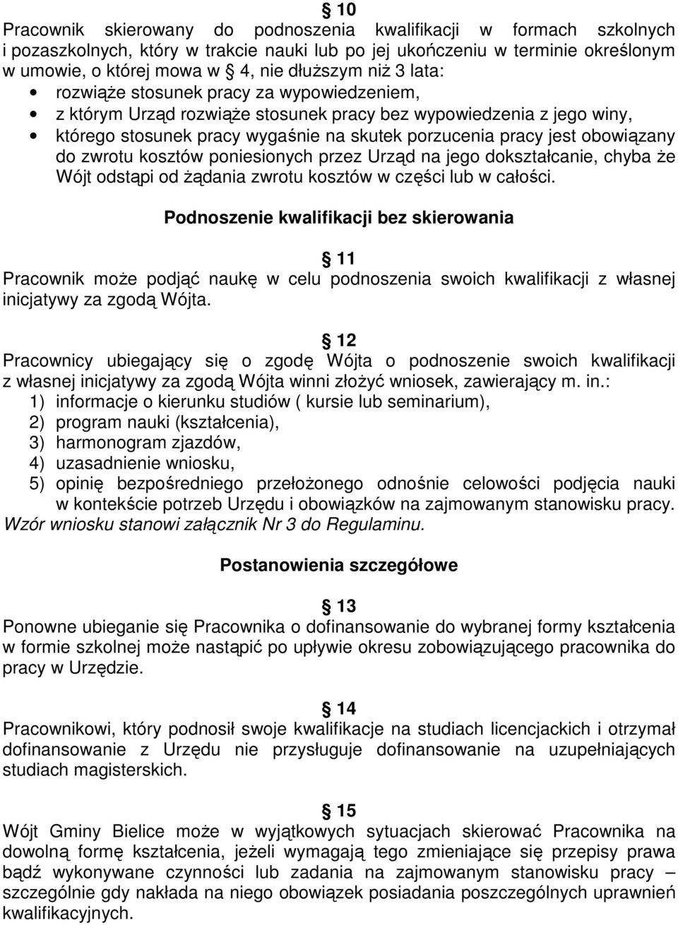 do zwrotu kosztów poniesionych przez Urząd na jego dokształcanie, chyba że Wójt odstąpi od żądania zwrotu kosztów w części lub w całości.