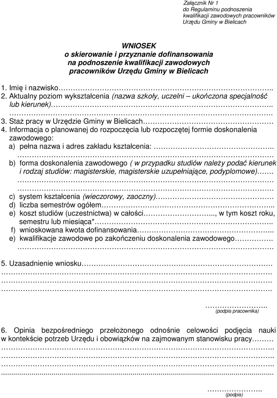 Informacja o planowanej do rozpoczęcia lub rozpoczętej formie doskonalenia zawodowego: a) pełna nazwa i adres zakładu kształcenia:.