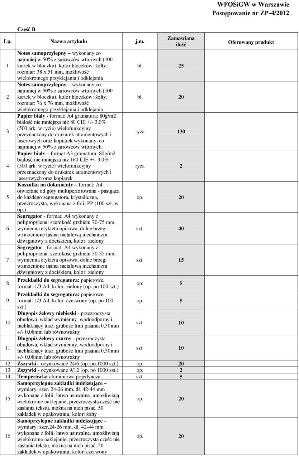 odklejania Notes samoprzylepny wykonany co najmniej w 50% z surowców wtórnych (100 kartek w bloczku), kolor bloczków: żółty, rozmiar: 76 x 76 mm, możliwość wielokrotnego przyklejania i odklejania