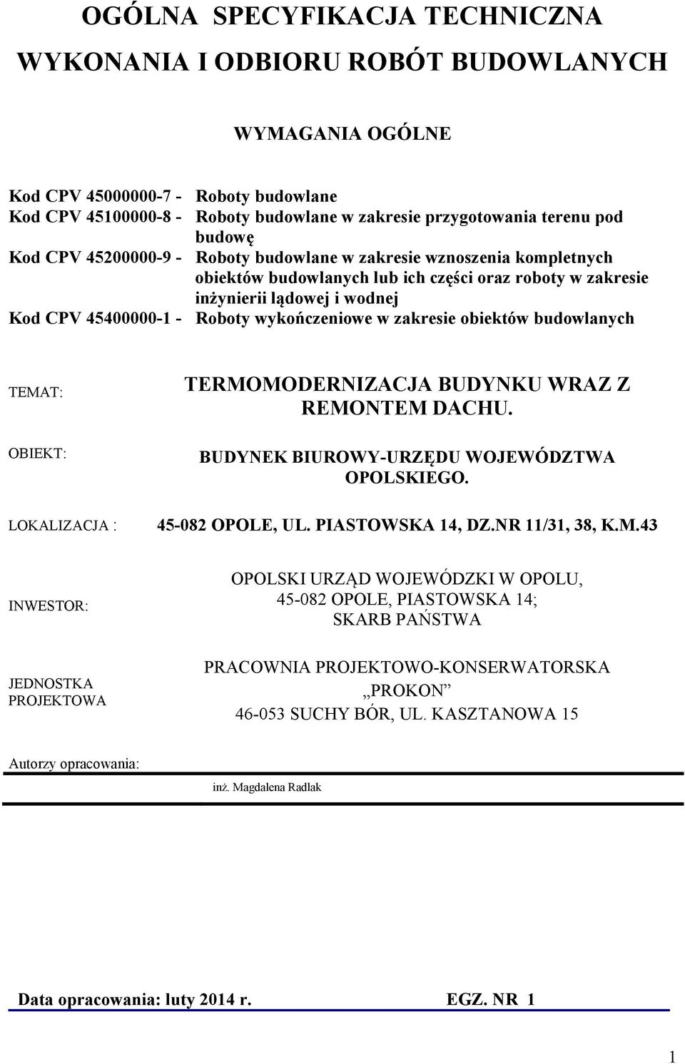 wykończeniowe w zakresie obiektów budowlanych TEMAT: TERMOMODERNIZACJA BUDYNKU WRAZ Z REMONTEM DACHU. OBIEKT: LOKALIZACJA : BUDYNEK BIUROWY-URZĘDU WOJEWÓDZTWA OPOLSKIEGO. 45-082 OPOLE, UL.