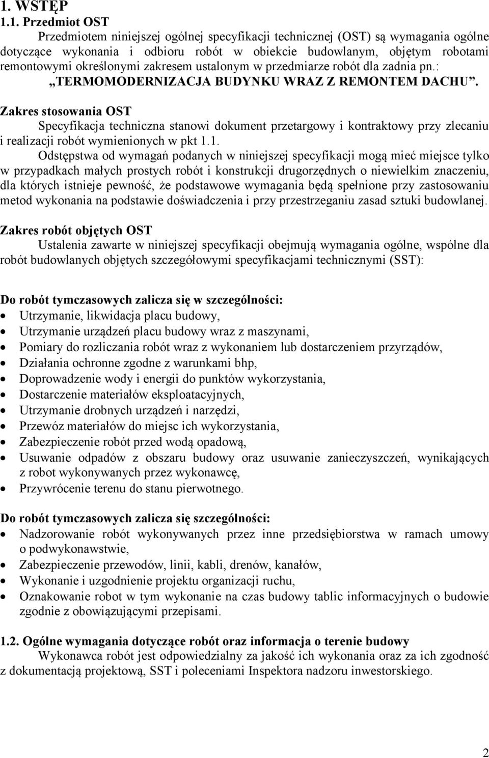 Zakres stosowania OST Specyfikacja techniczna stanowi dokument przetargowy i kontraktowy przy zlecaniu i realizacji robót wymienionych w pkt 1.