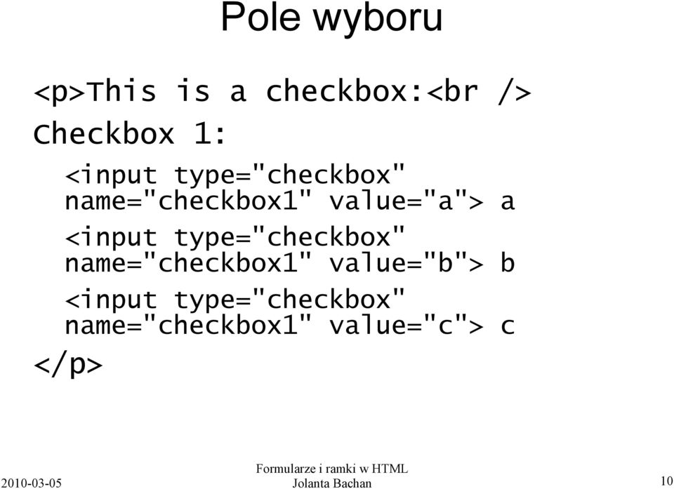 <input type="checkbox" name="checkbox1" value="b"> b