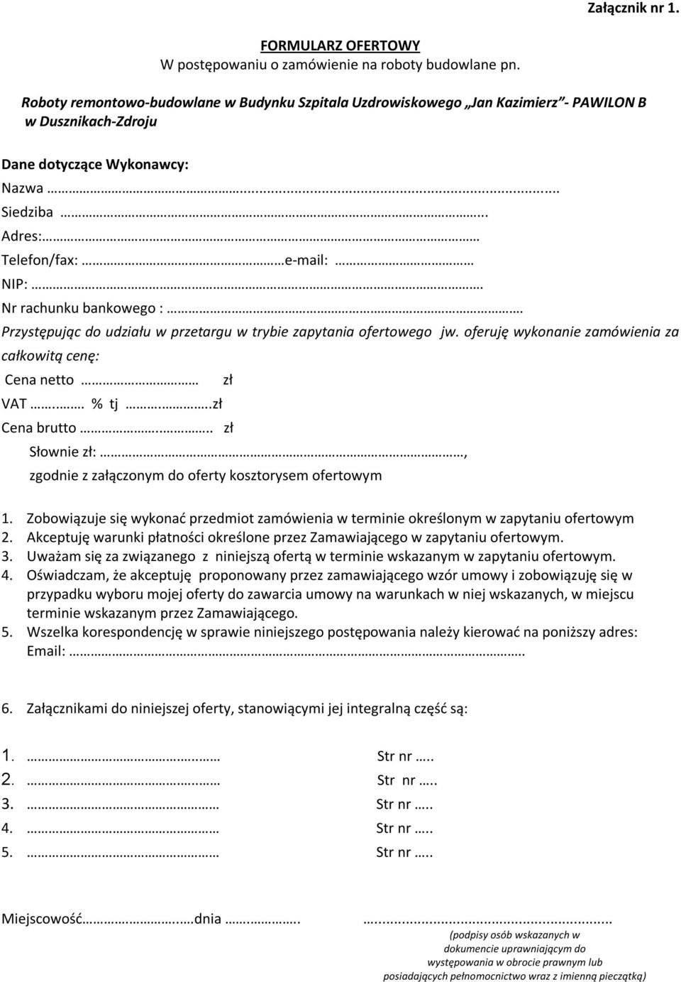 Nr rachunku bankowego :. Przystępując do udziału w przetargu w trybie zapytania ofertowego jw. oferuję wykonanie zamówienia za całkowitą cenę: Cena netto zł VAT... % tj...zł Cena brutto.