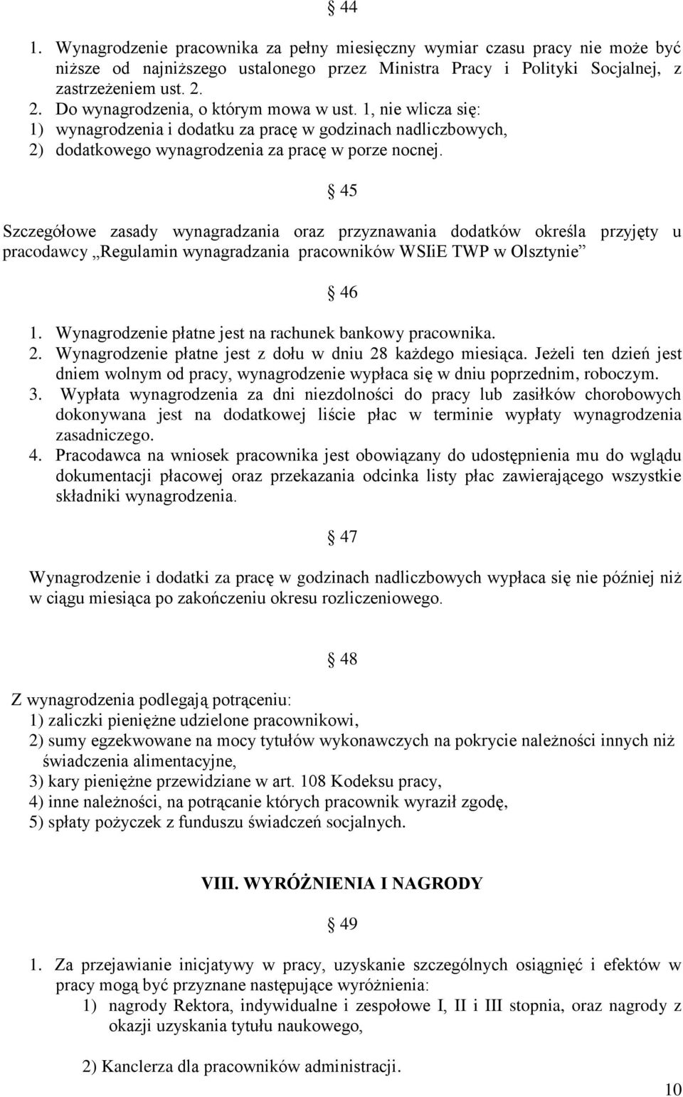 45 Szczegółowe zasady wynagradzania oraz przyznawania dodatków określa przyjęty u pracodawcy Regulamin wynagradzania pracowników WSIiE TWP w Olsztynie 46 1.