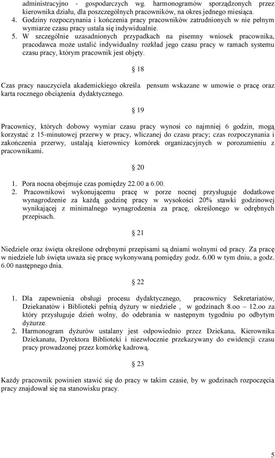 W szczególnie uzasadnionych przypadkach na pisemny wniosek pracownika, pracodawca może ustalić indywidualny rozkład jego czasu pracy w ramach systemu czasu pracy, którym pracownik jest objęty.