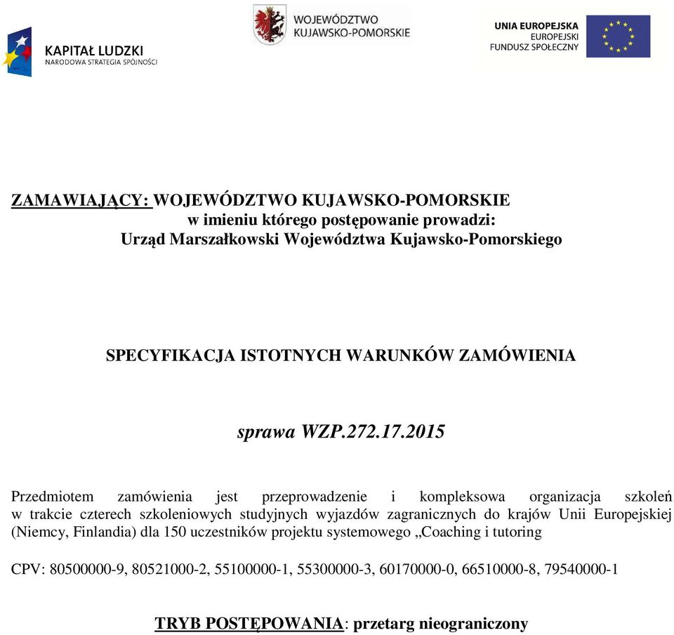 2015 Przedmiotem zamówienia jest przeprowadzenie i kompleksowa organizacja szkoleń w trakcie czterech szkoleniowych studyjnych wyjazdów