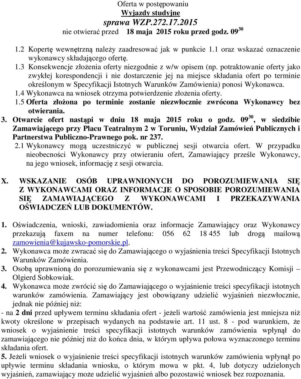 potraktowanie oferty jako zwykłej korespondencji i nie dostarczenie jej na miejsce składania ofert po terminie określonym w Specyfikacji Istotnych Warunków Zamówienia) ponosi Wykonawca. 1.