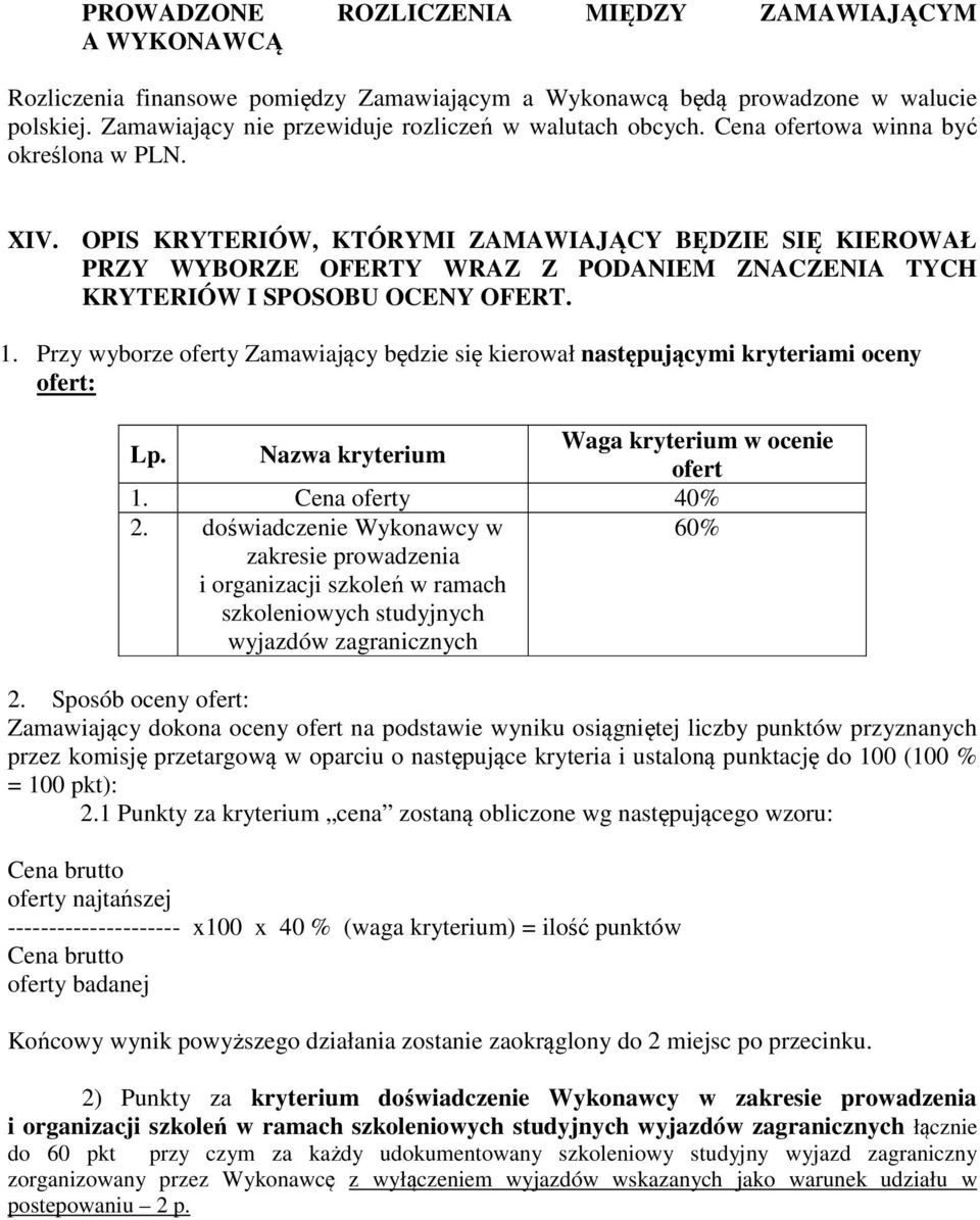 OPIS KRYTERIÓW, KTÓRYMI ZAMAWIAJĄCY BĘDZIE SIĘ KIEROWAŁ PRZY WYBORZE OFERTY WRAZ Z PODANIEM ZNACZENIA TYCH KRYTERIÓW I SPOSOBU OCENY OFERT. 1.