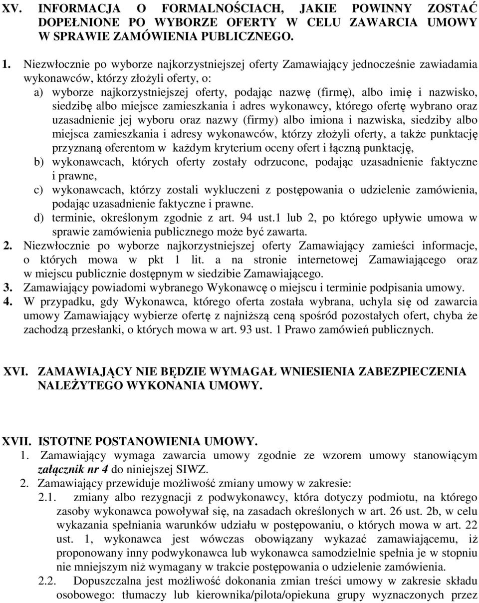 nazwisko, siedzibę albo miejsce zamieszkania i adres wykonawcy, którego ofertę wybrano oraz uzasadnienie jej wyboru oraz nazwy (firmy) albo imiona i nazwiska, siedziby albo miejsca zamieszkania i