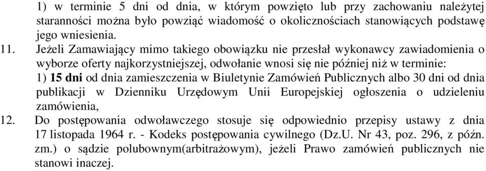 zamieszczenia w Biuletynie Zamówień Publicznych albo 30 dni od dnia publikacji w Dzienniku Urzędowym Unii Europejskiej ogłoszenia o udzieleniu zamówienia, 12.
