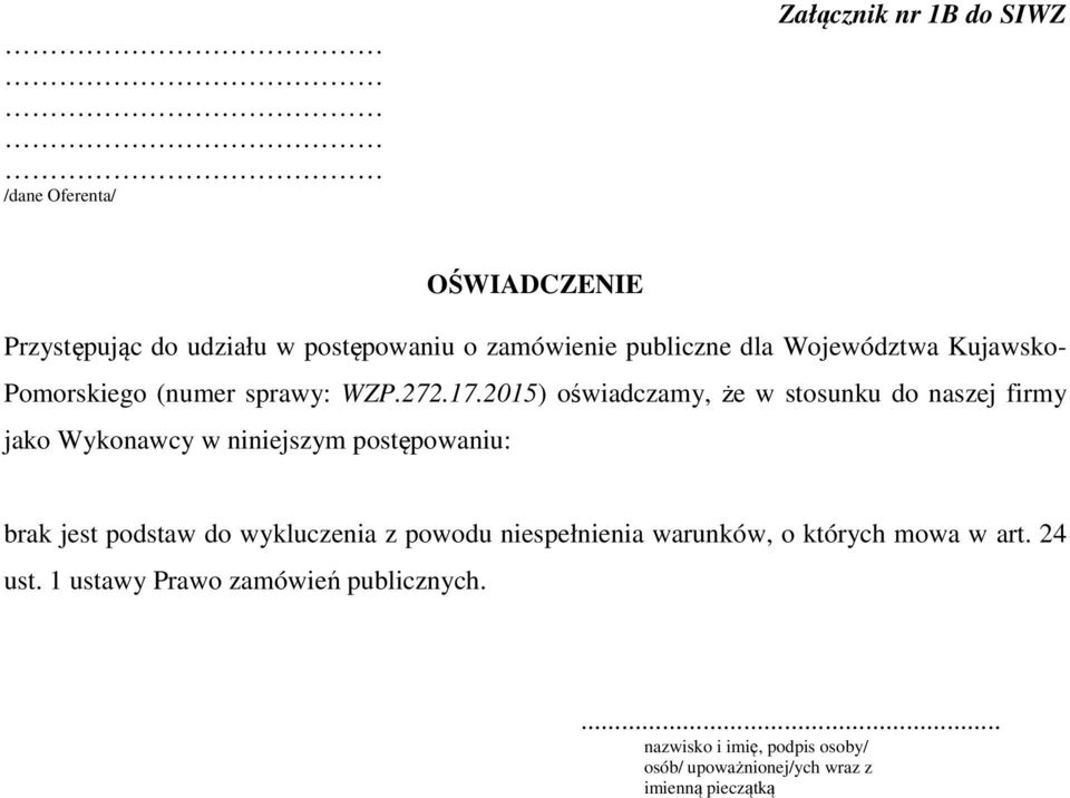 2015) oświadczamy, że w stosunku do naszej firmy jako Wykonawcy w niniejszym postępowaniu: brak jest podstaw do