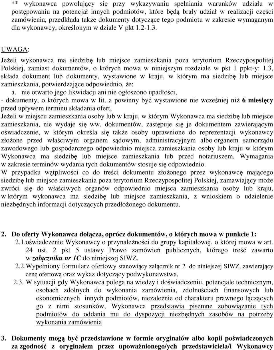 UWAGA: Jeżeli wykonawca ma siedzibę lub miejsce zamieszkania poza terytorium Rzeczypospolitej Polskiej, zamiast dokumentów, o których mowa w niniejszym rozdziale w pkt 1 ppkt-y: 1.