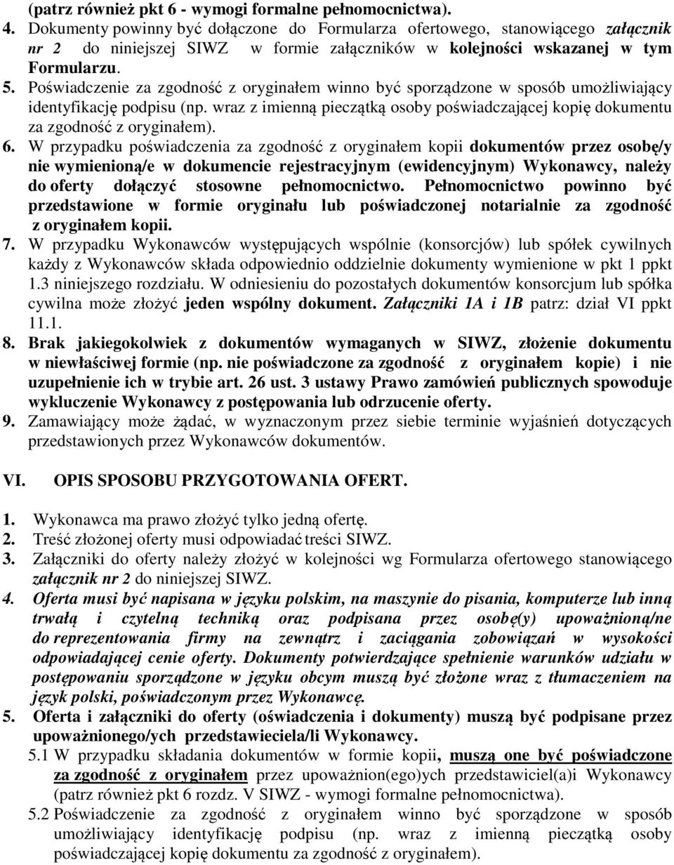Poświadczenie za zgodność z oryginałem winno być sporządzone w sposób umożliwiający identyfikację podpisu (np. wraz z imienną pieczątką osoby poświadczającej kopię dokumentu za zgodność z oryginałem).