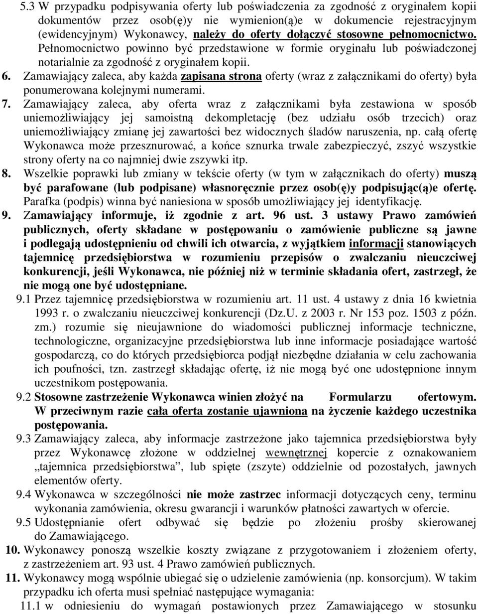Zamawiający zaleca, aby każda zapisana strona oferty (wraz z załącznikami do oferty) była ponumerowana kolejnymi numerami. 7.