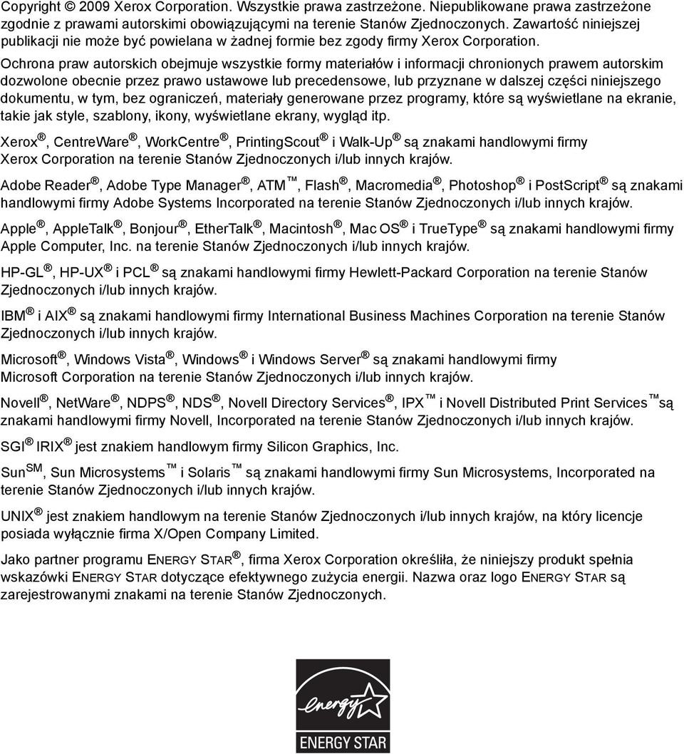 Ochrona praw autorskich obejmuje wszystkie formy materiałów i informacji chronionych prawem autorskim dozwolone obecnie przez prawo ustawowe lub precedensowe, lub przyznane w dalszej części