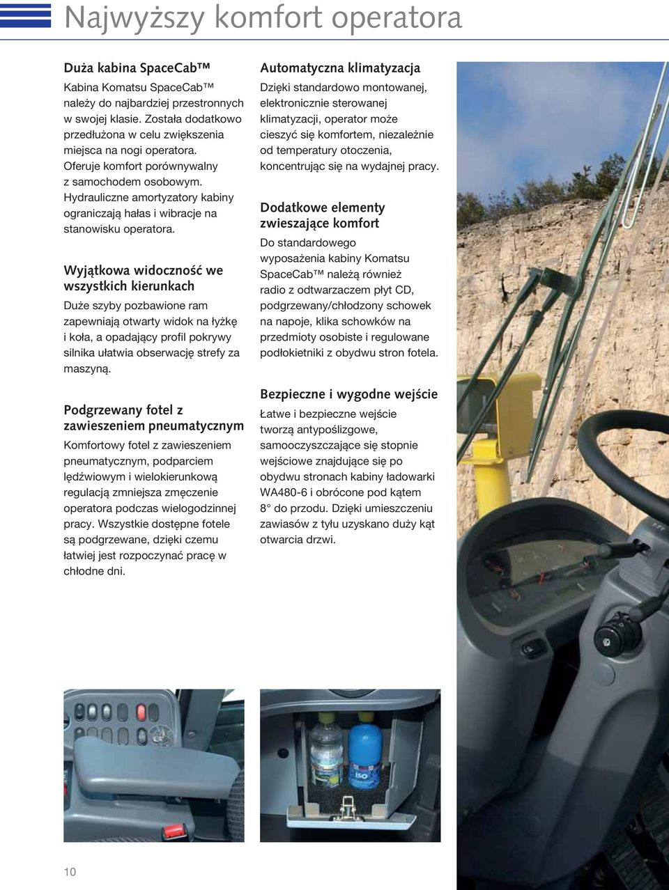 Hydrauliczne amortyzatory kabiny ograniczają hałas i wibracje na stanowisku operatora.