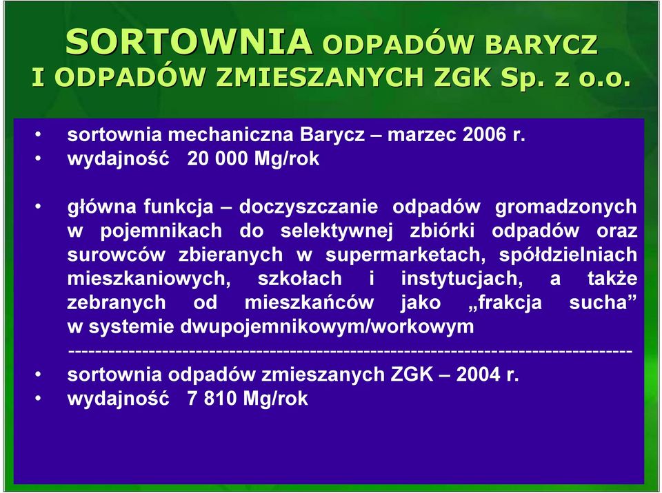 zbieranych w supermarketach, spółdzielniach mieszkaniowych, szkołach i instytucjach, a także zebranych od mieszkańców jako frakcja sucha w