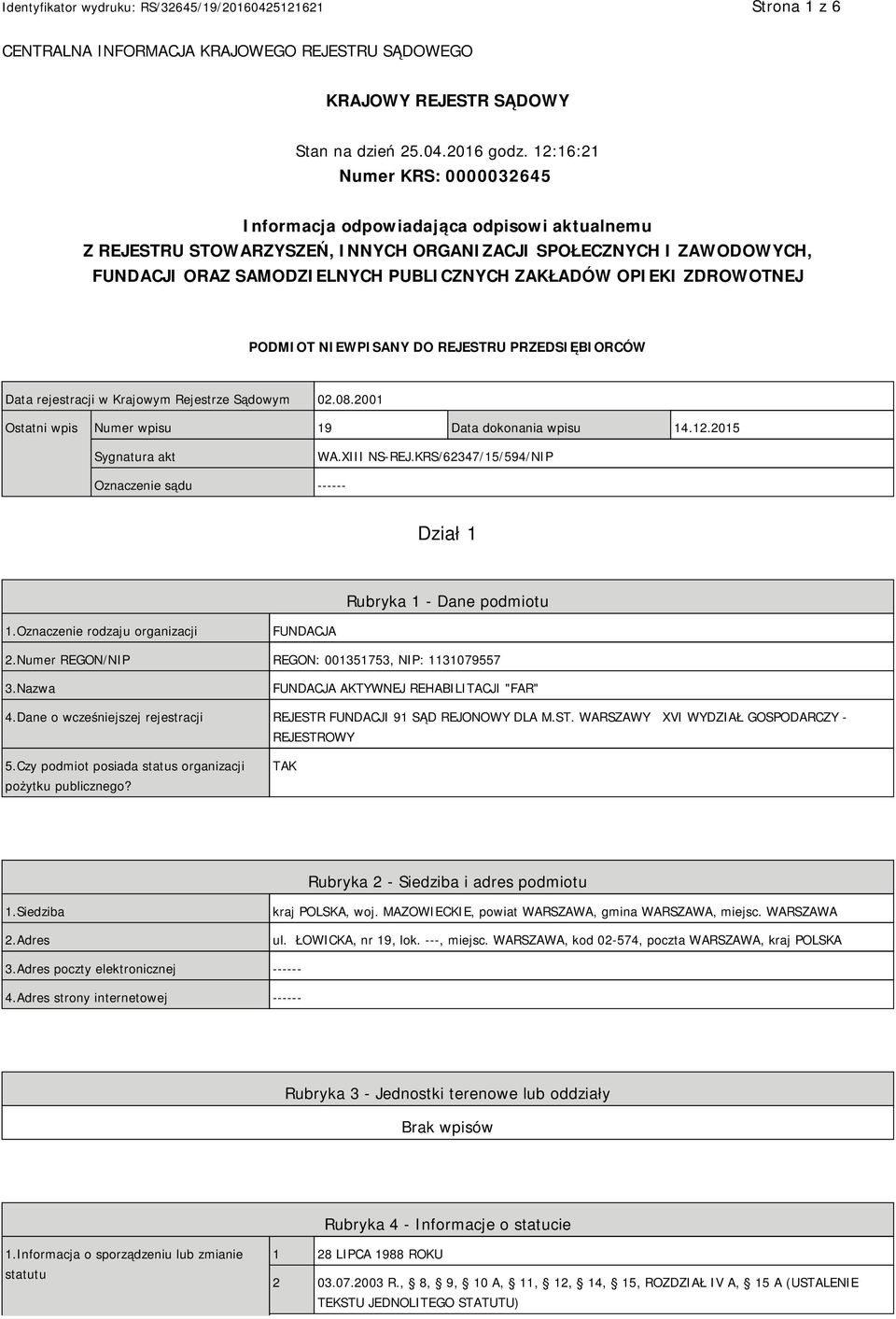 OPIEKI ZDROWOTNEJ PODMIOT NIEWPISANY DO REJESTRU PRZEDSIĘBIORCÓW Data rejestracji w Krajowym Rejestrze Sądowym 02.08.2001 Ostatni wpis Numer wpisu 19 Data dokonania wpisu 14.12.2015 Sygnatura akt WA.