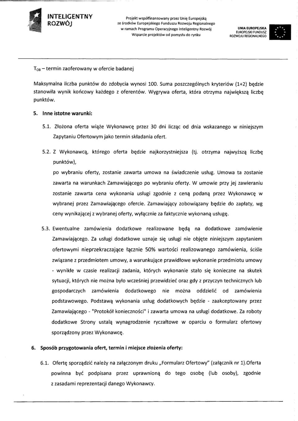 Złożona oferta wiąże Wykonawcę przez 30 dni licząc od dnia wskazanego w niniejszym Zapytaniu Ofertowym jako termin składania ofert. 5.2. Z Wykonawcą, którego oferta będzie najkorzystniejsza (tj.