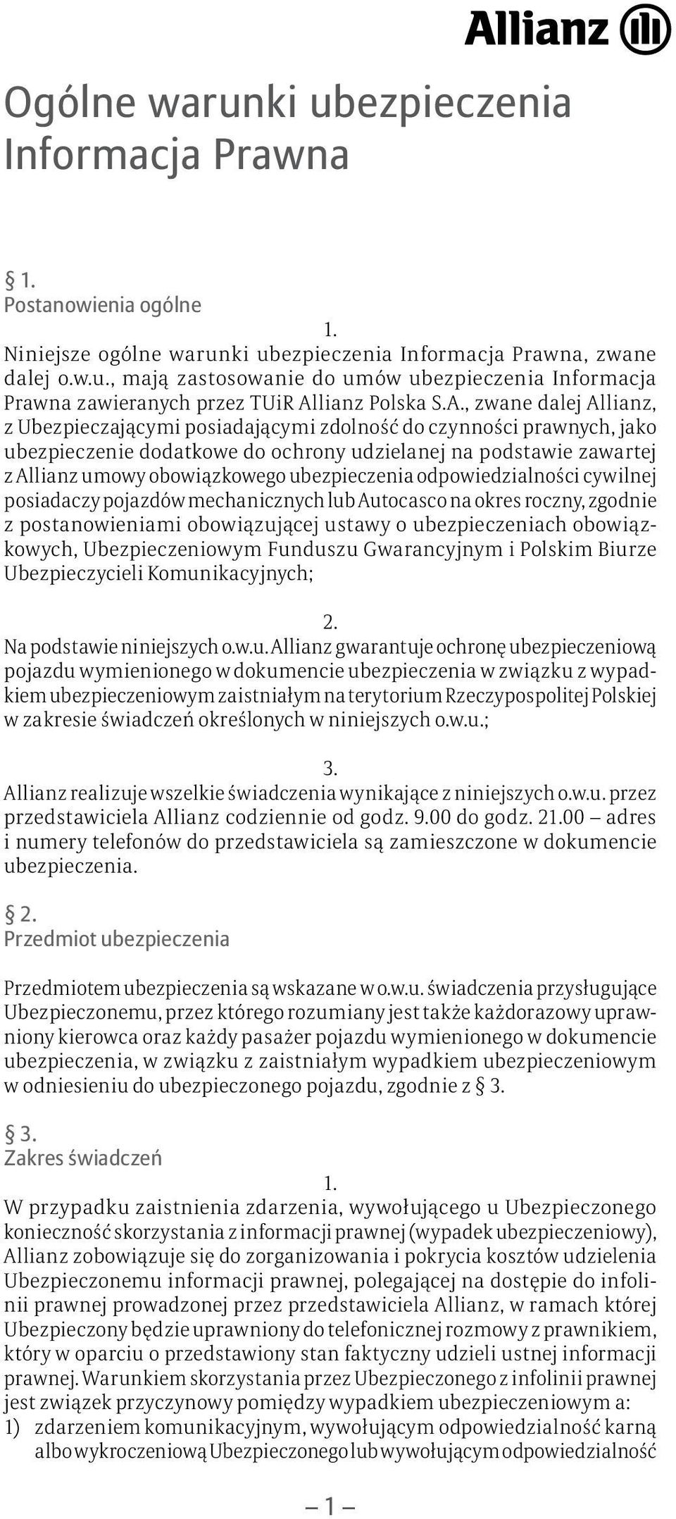 ubezpieczenia odpowiedzialności cywilnej posiadaczy pojazdów mechanicznych lub Autocasco na okres roczny, zgodnie z postanowieniami obowiązującej ustawy o ubezpieczeniach obowiązkowych,