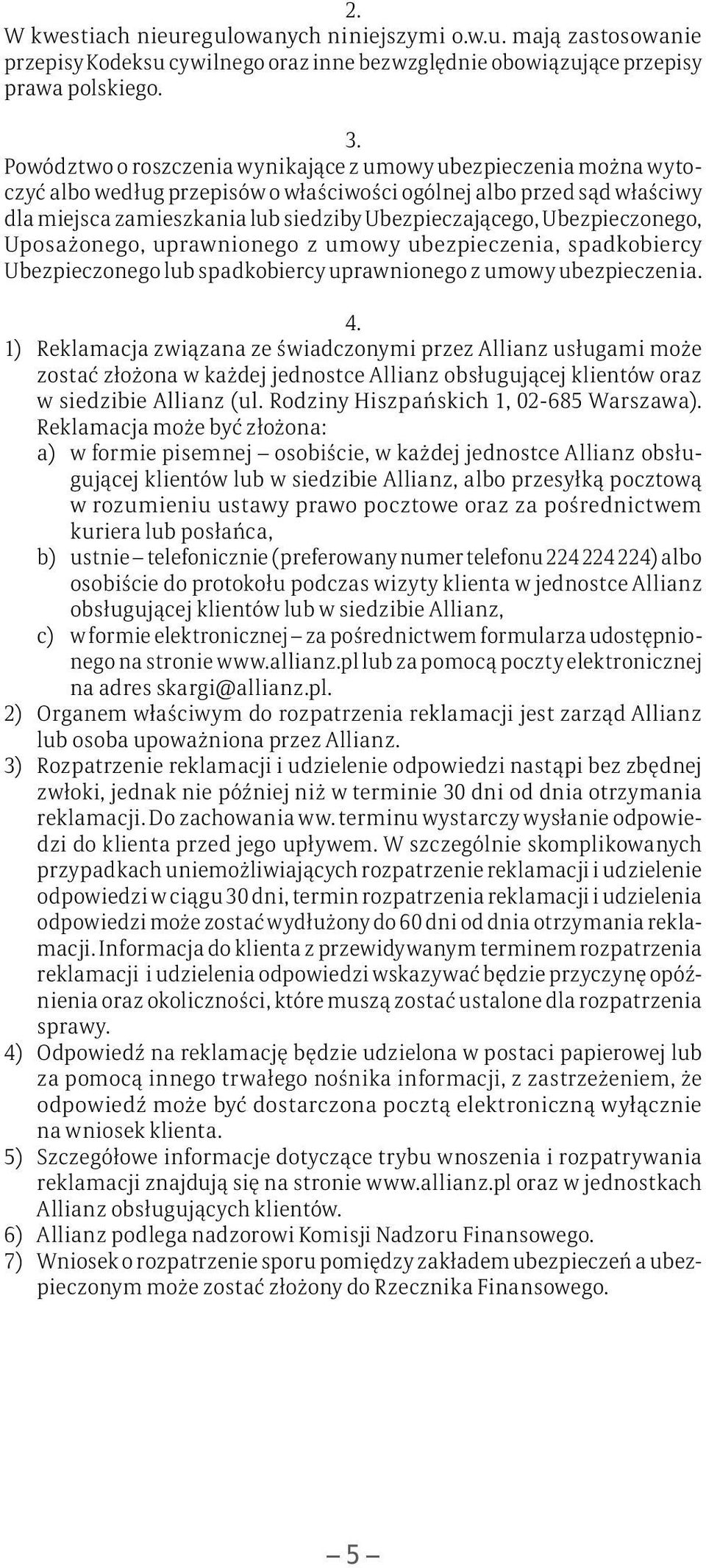 Ubezpieczonego, Uposażonego, uprawnionego z umowy ubezpieczenia, spadkobiercy Ubezpieczonego lub spadkobiercy uprawnionego z umowy ubezpieczenia. 4.