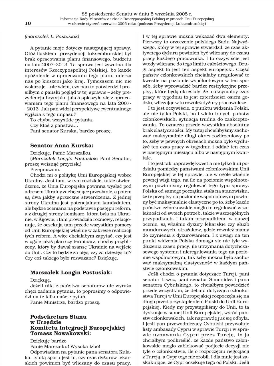 Ta sprawa jest ywotna dla interesów Rzeczypospolitej Polskiej, bo ka de opóÿnienie w opracowaniu tego planu uderza nas po kieszeni jako kraj.
