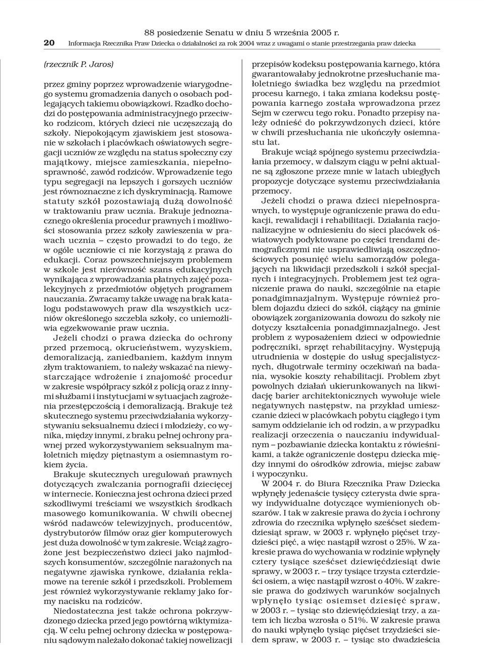 Rzadko dochodzi do postêpowania administracyjnego przeciwko rodzicom, których dzieci nie uczêszczaj¹ do szko³y.