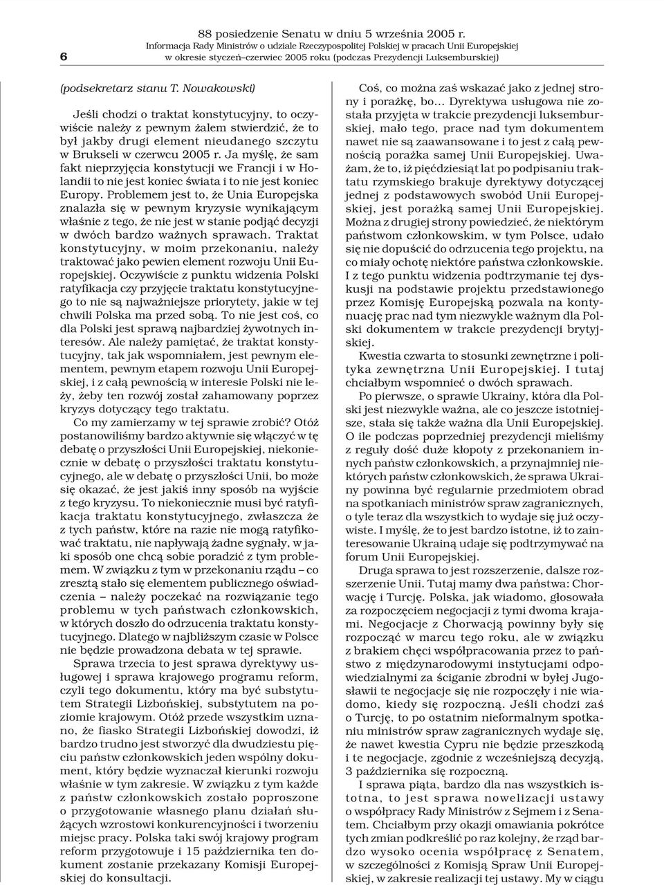 Ja myœlê, e sam fakt nieprzyjêcia konstytucji we Francji i w Holandii to nie jest koniec œwiata i to nie jest koniec Europy.