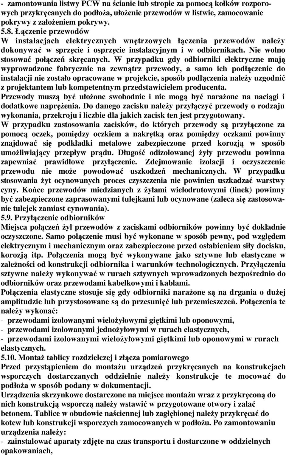 W przypadku gdy odbiorniki elektryczne mają wyprowadzone fabrycznie na zewnątrz przewody, a samo ich podłączenie do instalacji nie zostało opracowane w projekcie, sposób podłączenia należy uzgodnić z