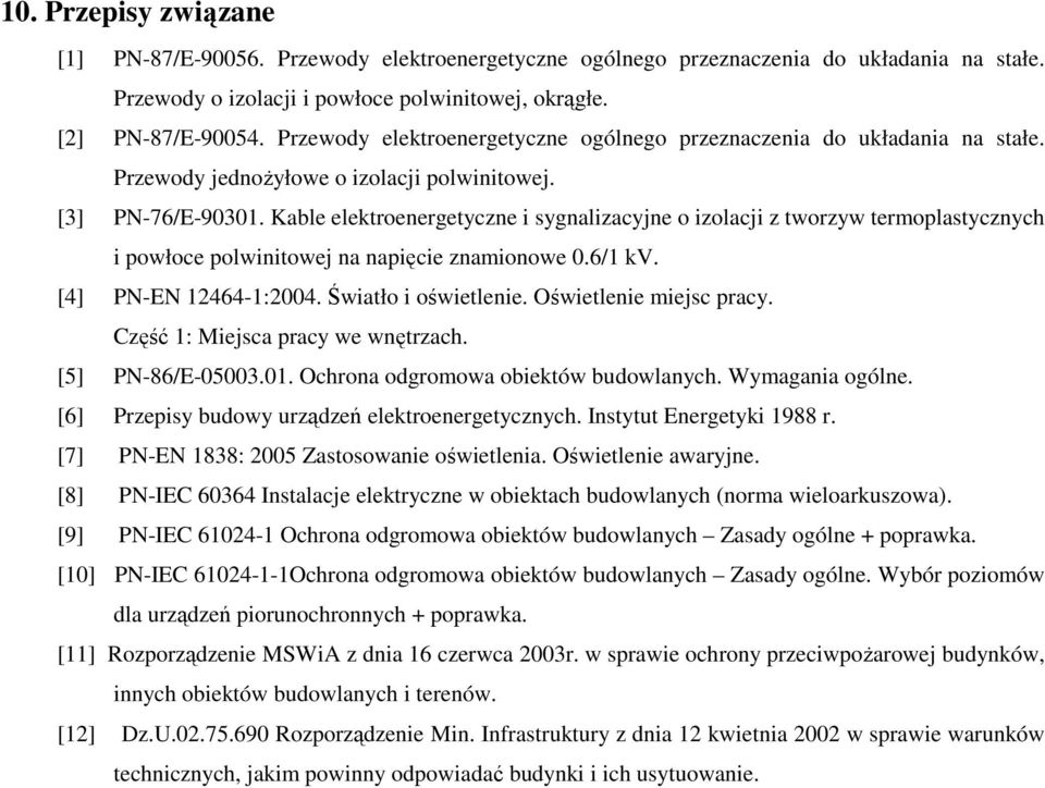 Kable elektroenergetyczne i sygnalizacyjne o izolacji z tworzyw termoplastycznych i powłoce polwinitowej na napięcie znamionowe 0.6/1 kv. [4] PN-EN 12464-1:2004. Światło i oświetlenie.