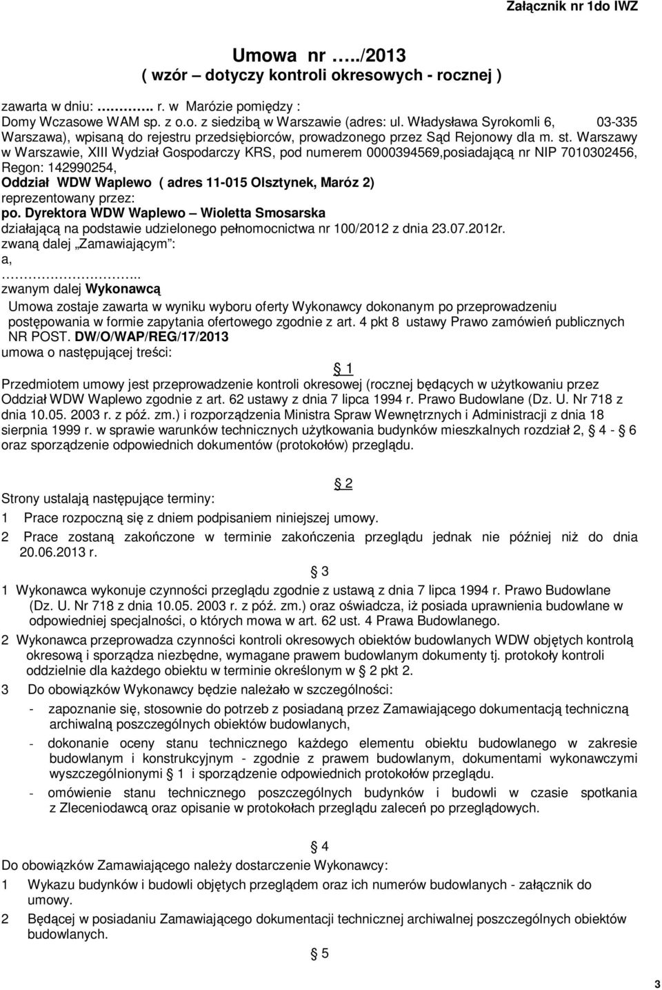 Warszawy w Warszawie, XIII Wydział Gospodarczy KRS, pod numerem 0000394569,posiadającą nr NIP 7010302456, Regon: 142990254, Oddział WDW Waplewo ( adres 11-015 Olsztynek, Maróz 2) reprezentowany