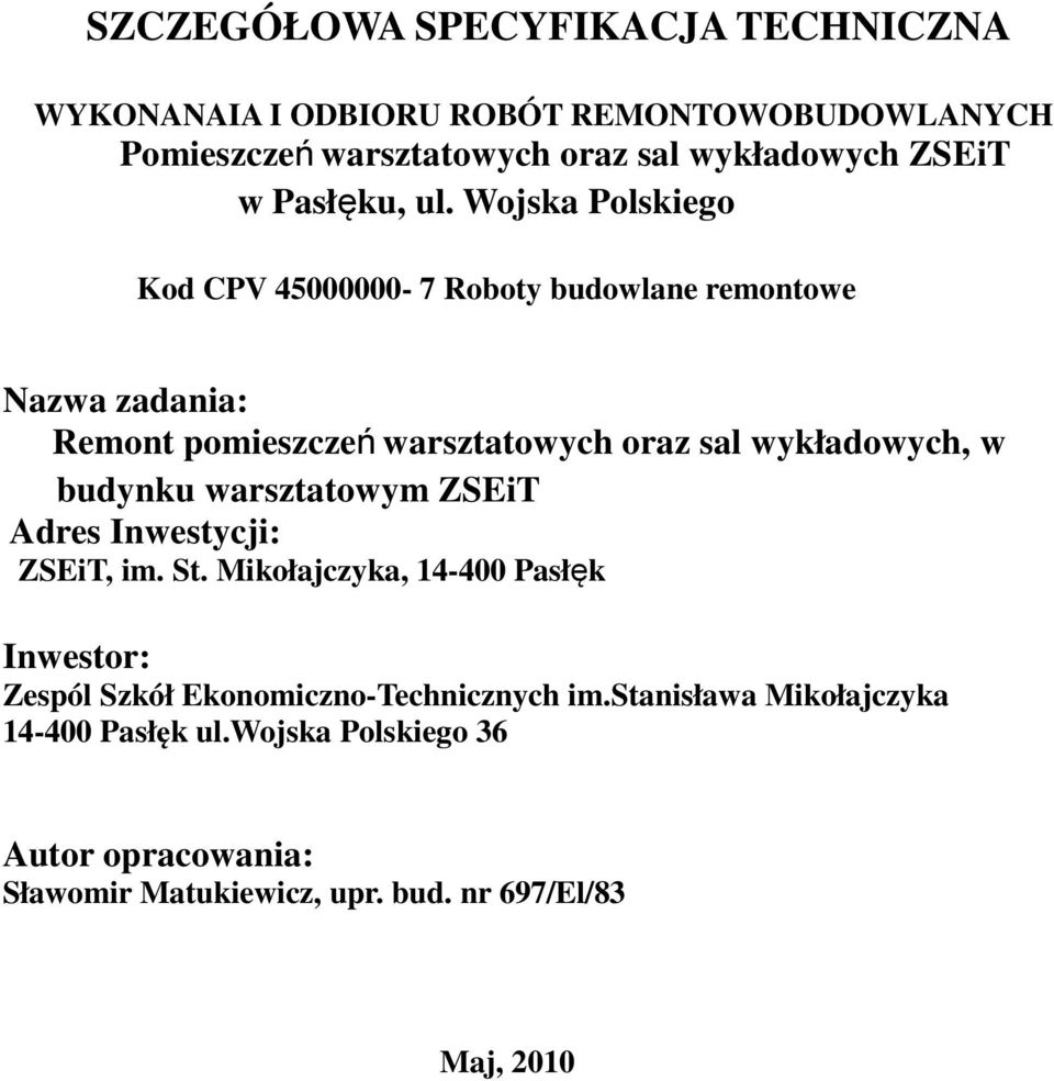 Wojska Polskiego Kod CPV 45000000-7 Roboty budowlane remontowe Nazwa zadania: Remont pomieszczeń warsztatowych oraz sal wykładowych, w